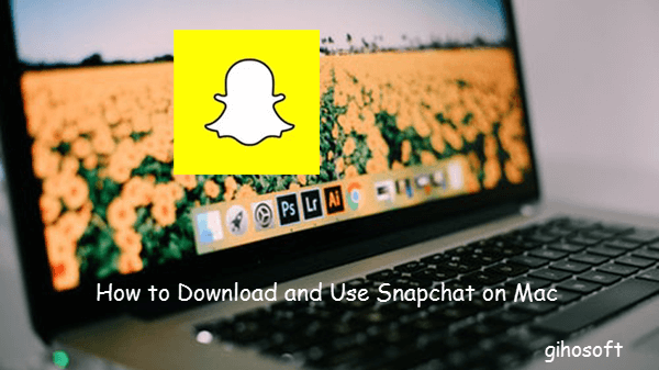 Download Snapchat for Mac.